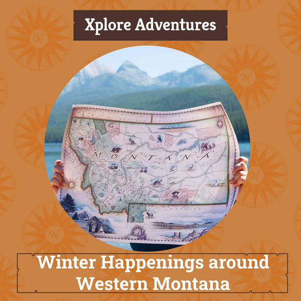Xplorer Maps Blog 'Xplore Adventures: Winter Happenings around Western Montana" with image of person holding up the Xplorer Maps hand-drawn map of the state of Montana.