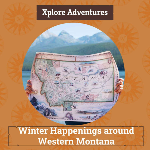 Xplorer Maps Blog 'Xplore Adventures: Winter Happenings around Western Montana" with image of person holding up the Xplorer Maps hand-drawn map of the state of Montana.