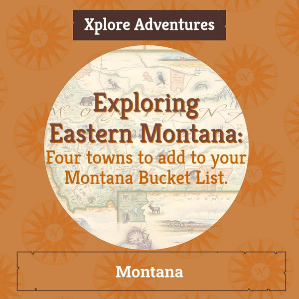 Xplorer Maps Blog - Xplore Adventures - Exploring Eastern Montana: Four towns to add to your Montana Bucket List 