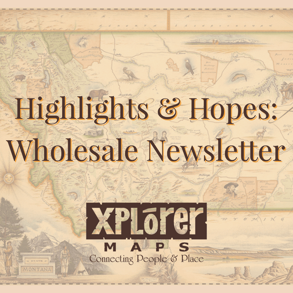 WHOLESALE Newsletter: Highlights & Hopes - Xplorer Maps