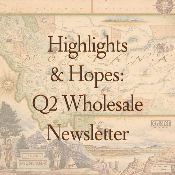 Q2 Wholesale Newsletter - Xplorer Maps