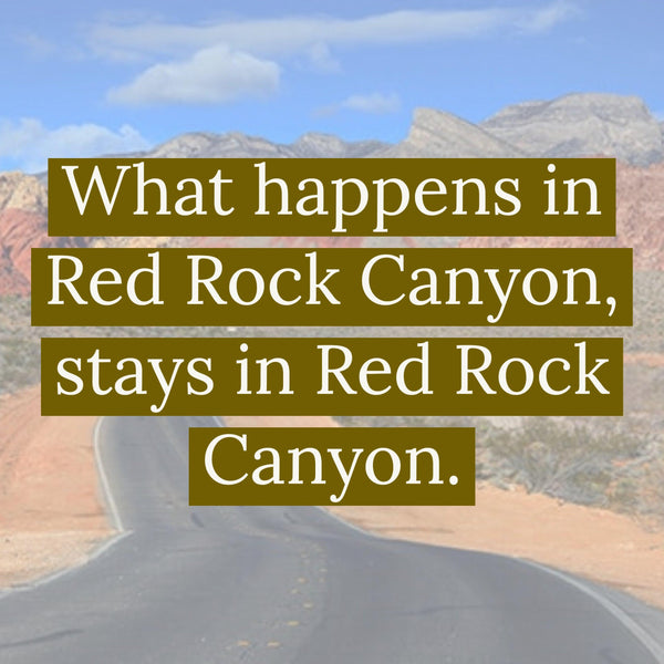What happens in Red Rock Canyon, Stays in Red Rock Canyon - Xplorer Maps