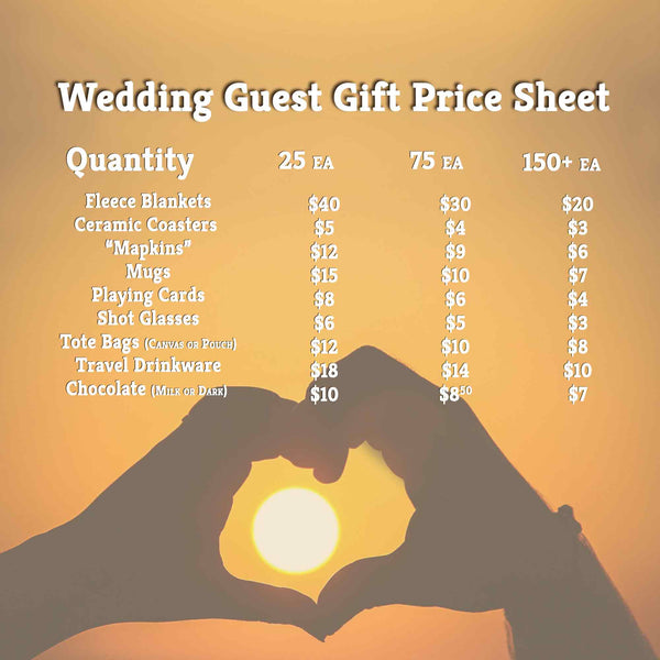Wedding Guest Price Sheet 2024 for Fleece Blankets, Ceramic Coasters, Mapkins, Mugs, Shot glasses, Playing Cards, Tote Bags, Travel Drinkware, and Chocolate. Please call for pricing. 